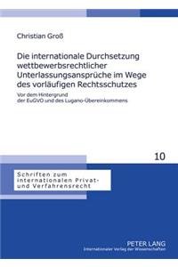 Die Internationale Durchsetzung Wettbewerbsrechtlicher Unterlassungsansprueche Im Wege Des Vorlaeufigen Rechtsschutzes