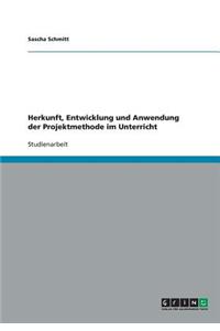Herkunft, Entwicklung und Anwendung der Projektmethode im Unterricht
