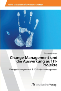 Change Management und die Auswirkung auf IT-Projekte