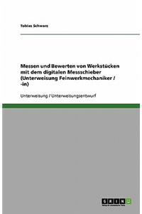 Messen und Bewerten von Werkstücken mit dem digitalen Messschieber (Unterweisung Feinwerkmechaniker / -in)