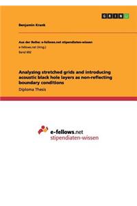 Analyzing stretched grids and introducing acoustic black hole layers as non-reflecting boundary conditions