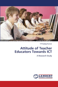 Attitude of Teacher Educators Towards ICT