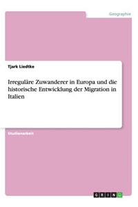 Irreguläre Zuwanderer in Europa und die historische Entwicklung der Migration in Italien