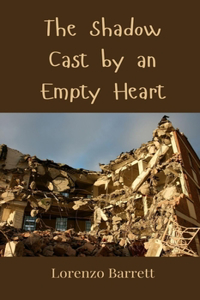 The Shadow Cast by an Empty Heart