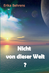 Nicht von dieser Welt?