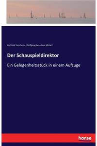 Schauspieldirektor: Ein Gelegenheitsstück in einem Aufzuge