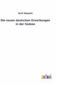 Die neuen deutschen Erwerbungen in der Südsee