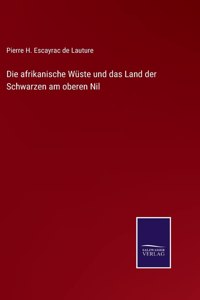 afrikanische Wüste und das Land der Schwarzen am oberen Nil