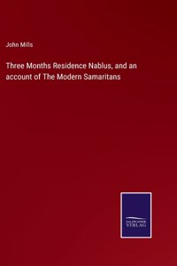 Three Months Residence Nablus, and an account of The Modern Samaritans