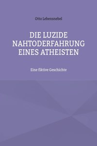 Die luzide Nahtoderfahrung eines Atheisten