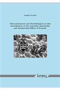 Microcalorimetric and Microbiological in Vitro Investigations on the Acaricidal, Insecticidal, and Antimicrobial Effects of Propolis