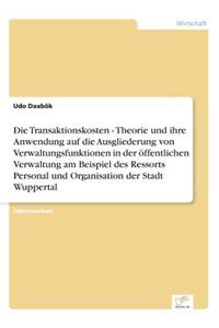 Transaktionskosten - Theorie und ihre Anwendung auf die Ausgliederung von Verwaltungsfunktionen in der öffentlichen Verwaltung am Beispiel des Ressorts Personal und Organisation der Stadt Wuppertal