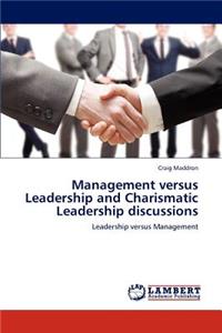 Management versus Leadership and Charismatic Leadership discussions