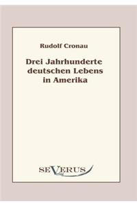Drei Jahrhunderte deutschen Lebens in Amerika