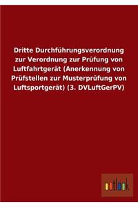 Dritte Durchfuhrungsverordnung Zur Verordnung Zur Prufung Von Luftfahrtgerat (Anerkennung Von Prufstellen Zur Musterprufung Von Luftsportgerat) (3. DV