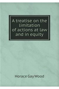 A Treatise on the Limitation of Actions at Law and in Equity