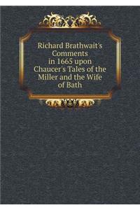 Richard Brathwait's Comments in 1665 upon Chaucer's Tales of the Miller and the Wife of Bath