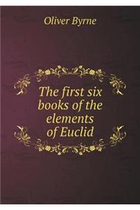 The First Six Books of the Elements of Euclid