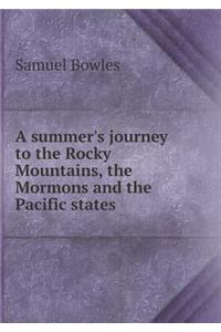 A Summer's Journey to the Rocky Mountains, the Mormons and the Pacific States