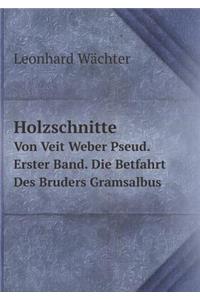 Holzschnitte Von Veit Weber Pseud. Erster Band. Die Betfahrt Des Bruders Gramsalbus