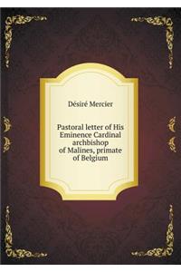 Pastoral Letter of His Eminence Cardinal Archbishop of Malines, Primate of Belgium