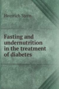 Fasting and undernutrition in the treatment of diabetes