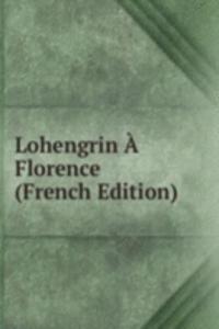 Lohengrin A Florence (French Edition)