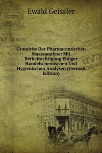 Grundriss Der Pharmaceutischen Maassanalyse: Mit Berucksichtigung Einiger Handelschemischen Und Hygienischen Analysen (German Edition)