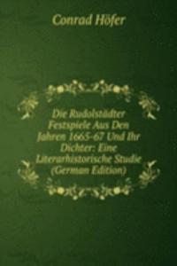Die Rudolstadter Festspiele Aus Den Jahren 1665-67 Und Ihr Dichter: Eine Literarhistorische Studie (German Edition)