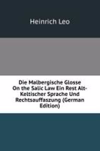 Die Malbergische Glosse On the Salic Law Ein Rest Alt-Keltischer Sprache Und Rechtsauffaszung (German Edition)