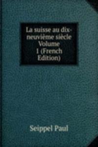 La suisse au dix-neuvieme siecle Volume 1 (French Edition)