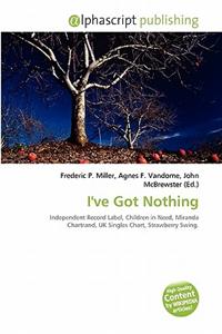 I've Got Nothing