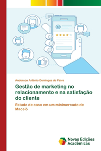 Gestão de marketing no relacionamento e na satisfação do cliente