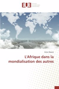 L'Afrique dans la mondialisation des autres