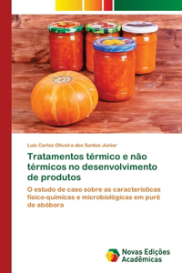 Tratamentos térmico e não térmicos no desenvolvimento de produtos