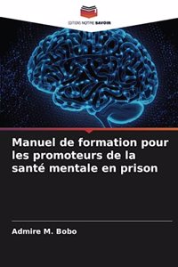 Manuel de formation pour les promoteurs de la santé mentale en prison