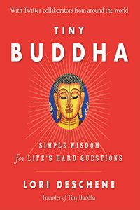 Tiny Buddha: Simple Wisdom For Lifes Hard Questions