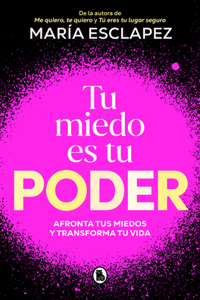 Tu miedo es tu poder: afronta tus miedos y transforma tu vida / Your Own Fear Is  You r Power