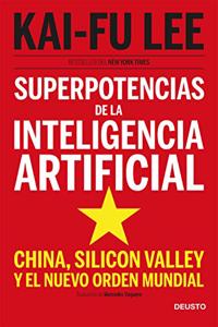 Superpotencias de la inteligencia artificial: China, Silicon Valley y el nuevo orden mundial