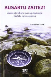 Ausartu zaitez!: Aldatu eta bihurtu zure ametsak egia/Hautatu zure norabidea