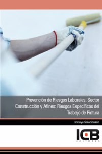 Prevencion de Riesgos Laborales. Sector Construccion y Afines: Riesgos Especificos del Trabajo de Pintura