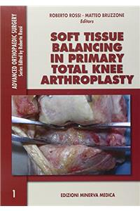 Soft Tissue Balancing in Primary Total Knee Arthroplasty (Advanced Orthopaedics Surgery)