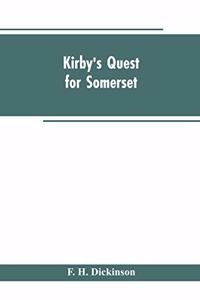 Kirby's quest for Somerset. Nomina villarum for Somerset, of 16th of Edward the 3rd. Exchequer lay subsidies 169/5 which is a tax roll for Somerset of the first year of Edward the 3rd. County rate of 1742. Hundreds and parishes, &c., of Somerset, a