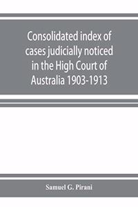 Consolidated index of cases judicially noticed in the High Court of Australia