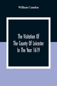 Visitation Of The County Of Leicester In The Year 1619