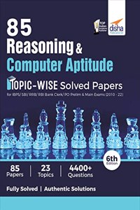 85 Reasoning & Computer Aptitude Topic-wise Solved Papers for IBPS/ SBI/ RRB/ RBI Bank Clerk/ PO Prelim & Main Exams (2010 - 22) 6th Edition [Paperback] Disha Experts