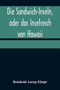 Die Sandwich-Inseln, oder das Inselreich von Hawaii