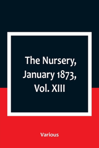 The Nursery, January 1873, Vol. XIII.