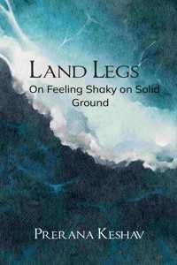 Land Legs - On Feeling Shaky on Solid Ground