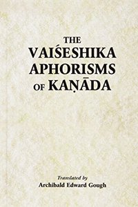 The Vaiseshika Aphorisms of Kanada: With comments from the Upaskara of Sankara Misra and the Vivritti of Jaya-Narayana Tarkapanchanana